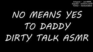 No Means Yes To Daddy - Dirty Talk ASMR Audio Only